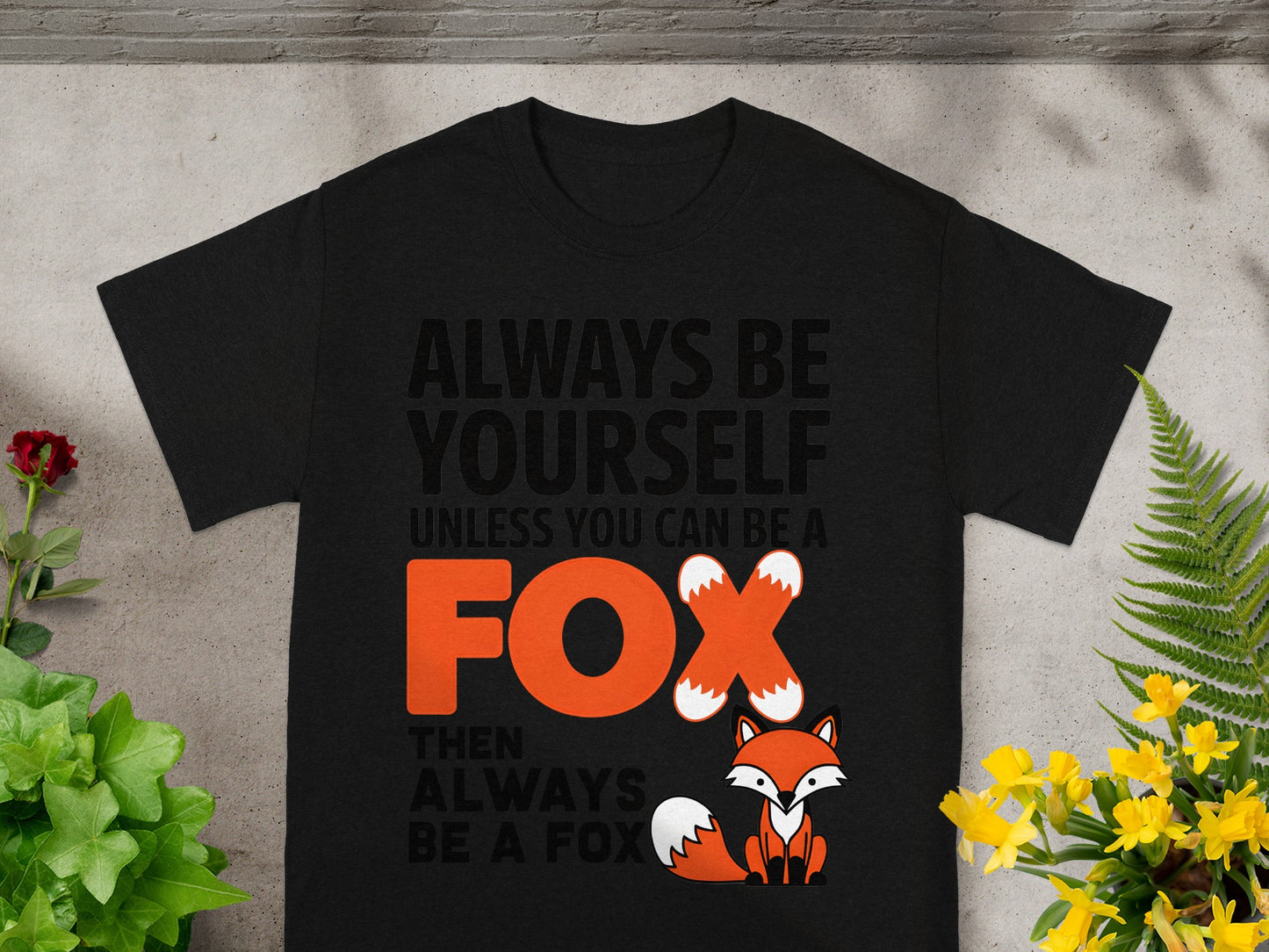 Always Be Yourself Unless You Can Be A Fox Shirt