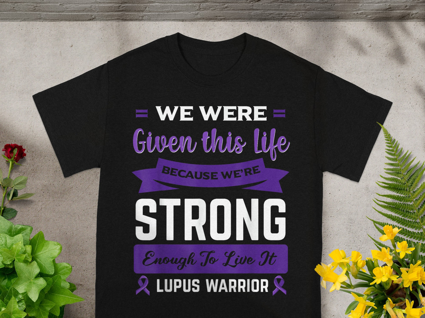 We Were Given This Life Lupus Warrior Shirt