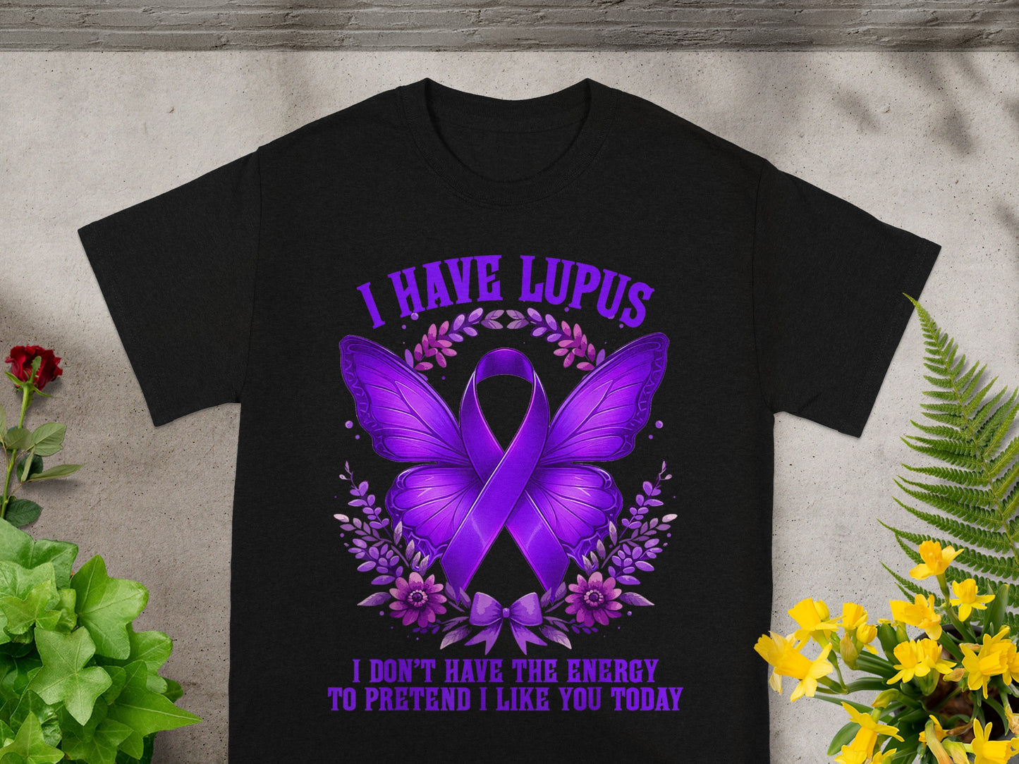 I Have Lupus I Don't Have The Energy To Pretend T-shirt