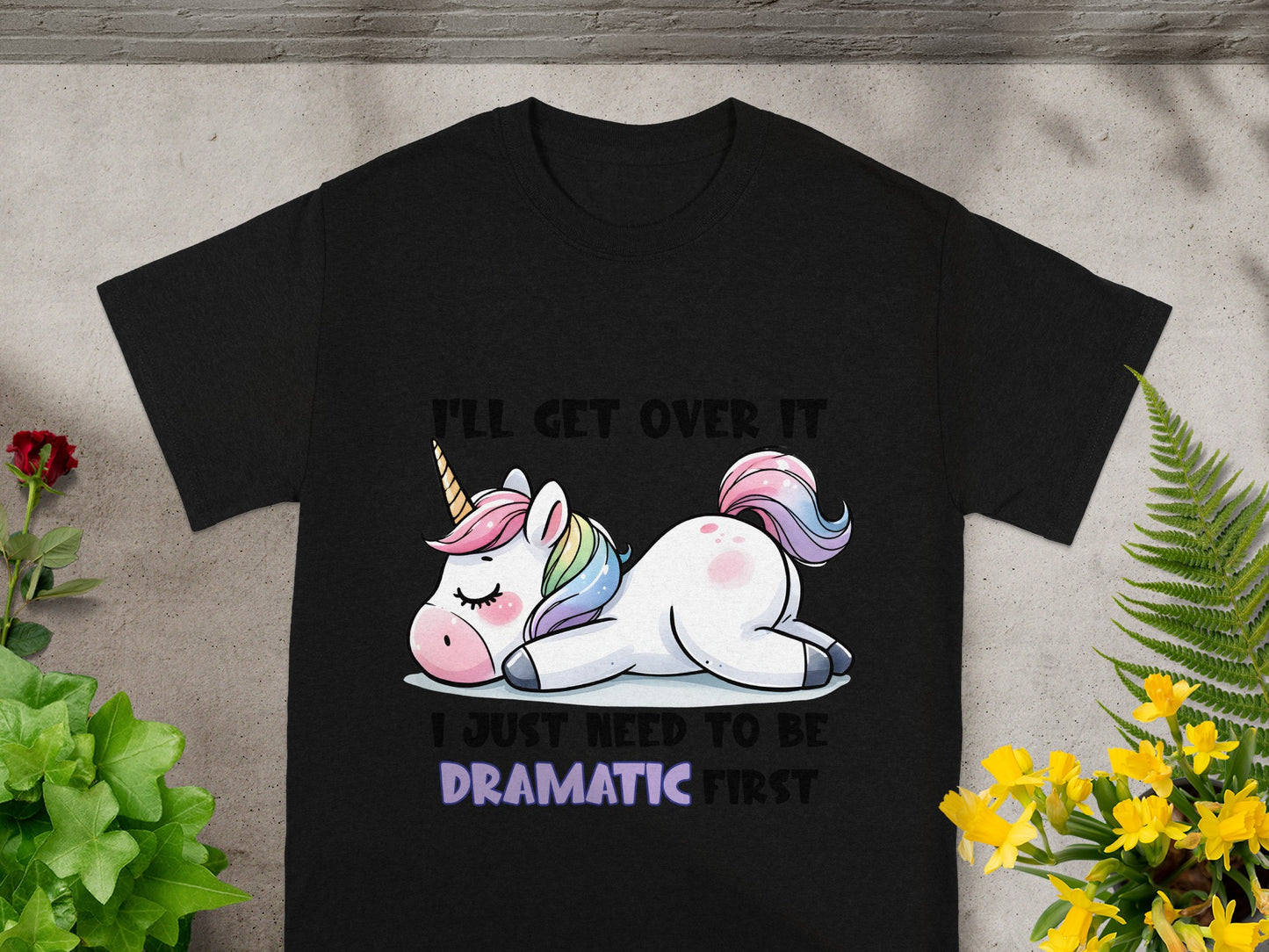 I'll Get Over It I Just Need To Be Dramatic First Shirt