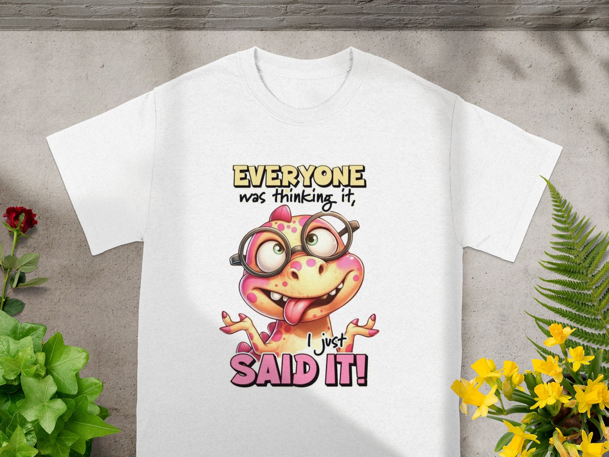 Everyone Was Thinking It I Just Said It T-shirt