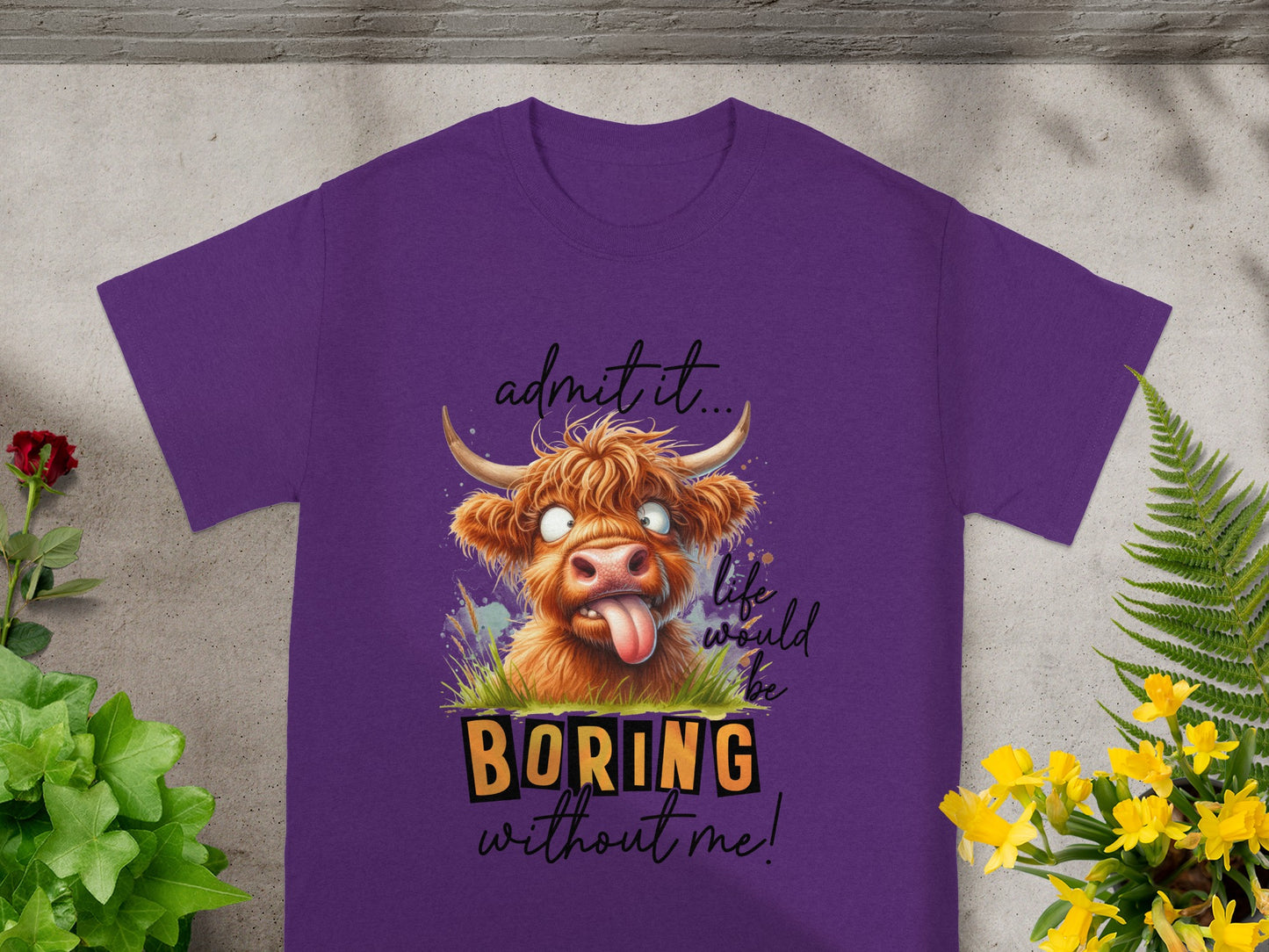 Admit It Life Would Be Boring Without Me Funny Shirt