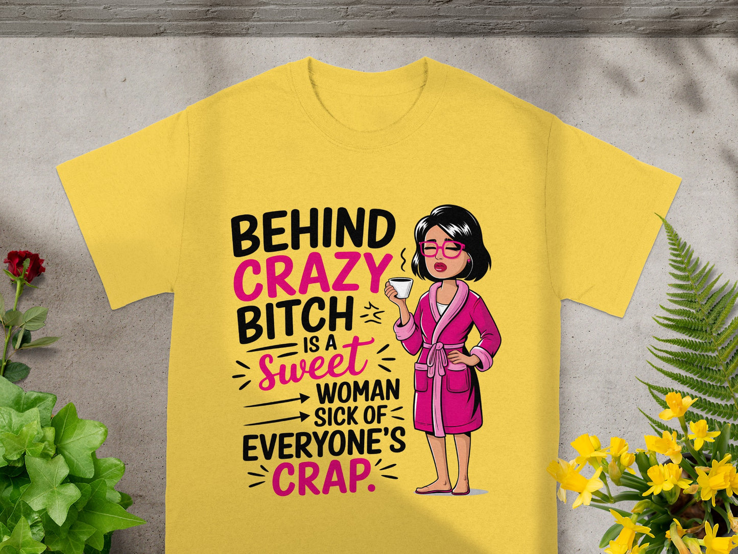 Behind Crazy Bitch is a Sweet Woman Fun T-Shirt