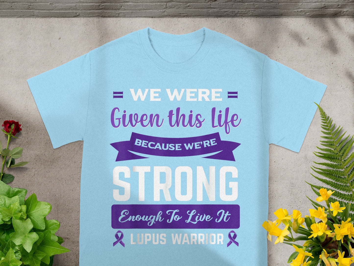 We Were Given This Life Lupus Warrior T-shirt