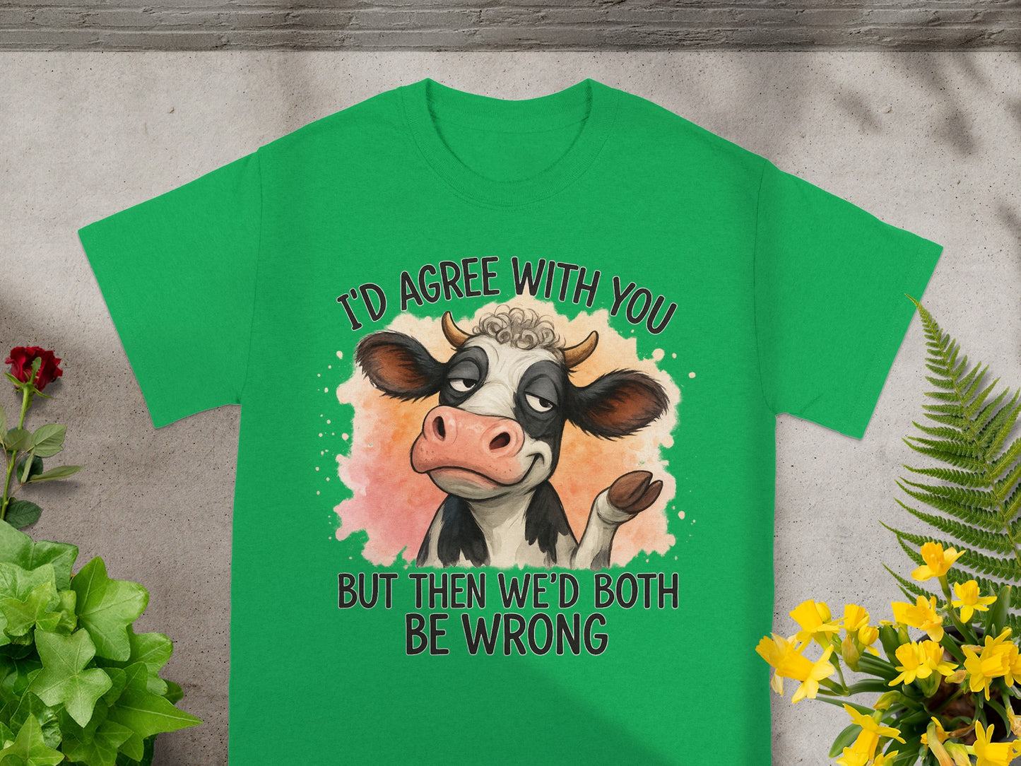 Green t-shirt with a cartoon cow saying "I'd agree with you, but then we'd both be wrong."