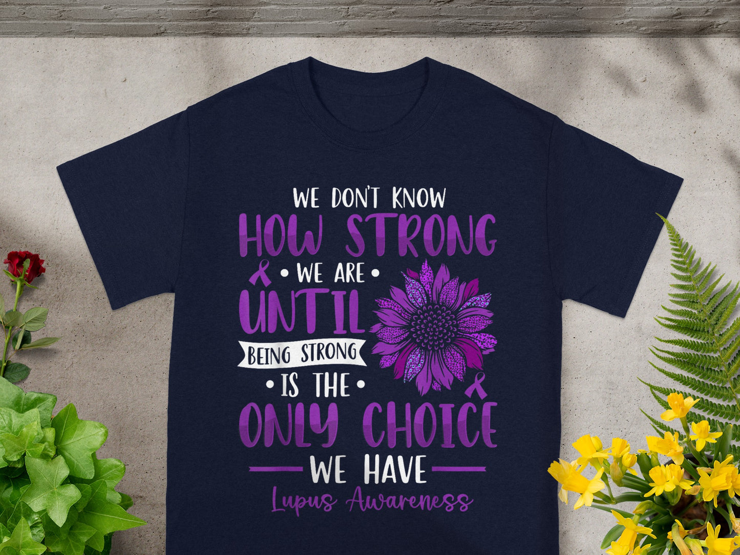Lupus Awareness Only Choice We Have Inspirational Shirt