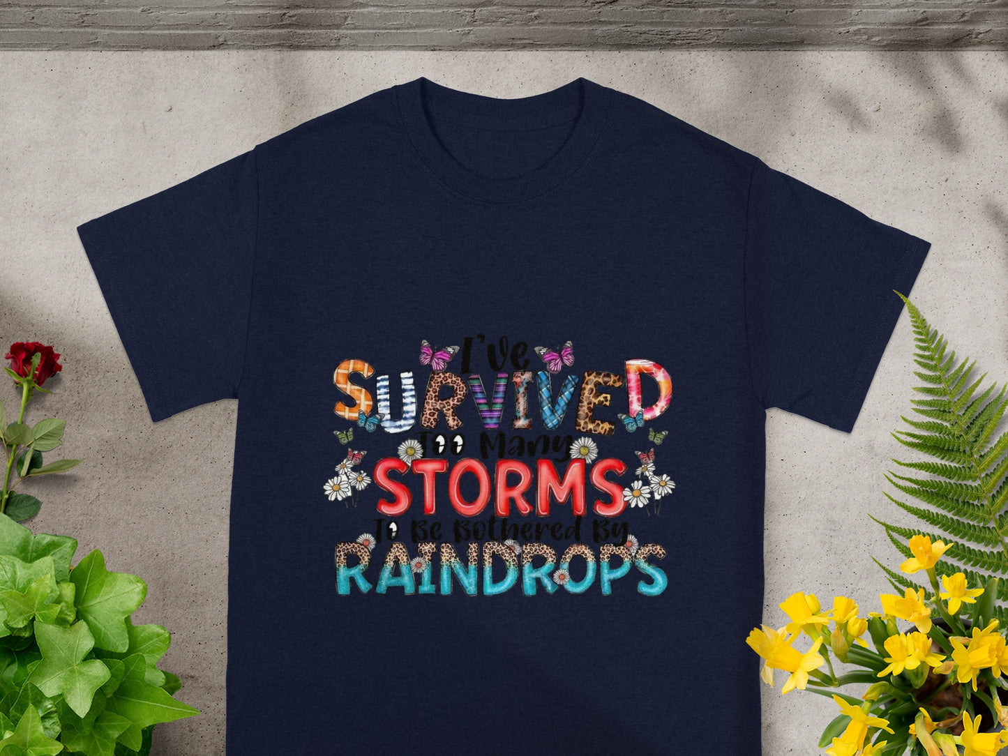 I've Survived Many Storms Not Bothered by Raindrops T-shirt