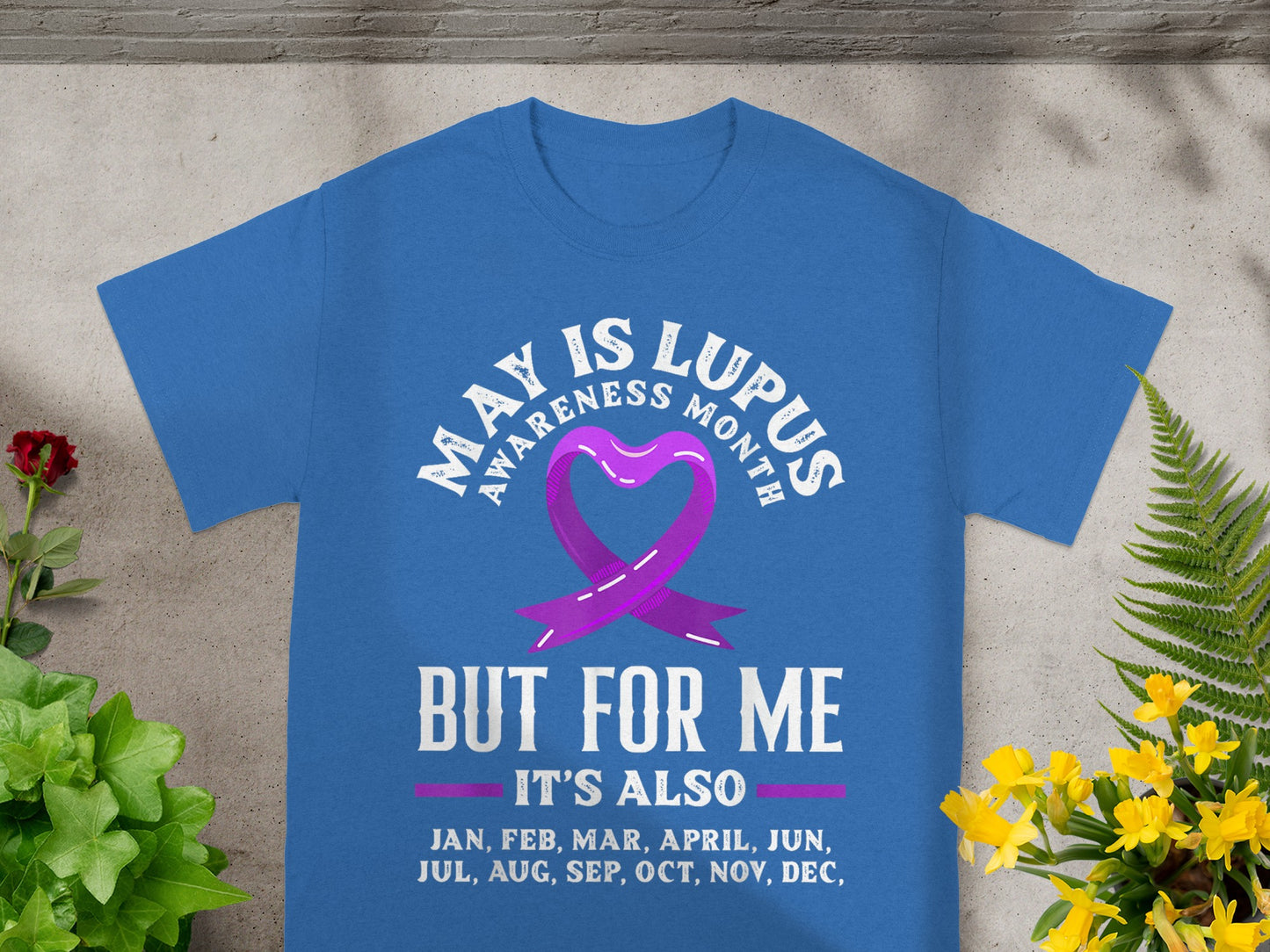 May Is Lupus Awareness Month But For Me It's Also Shirt
