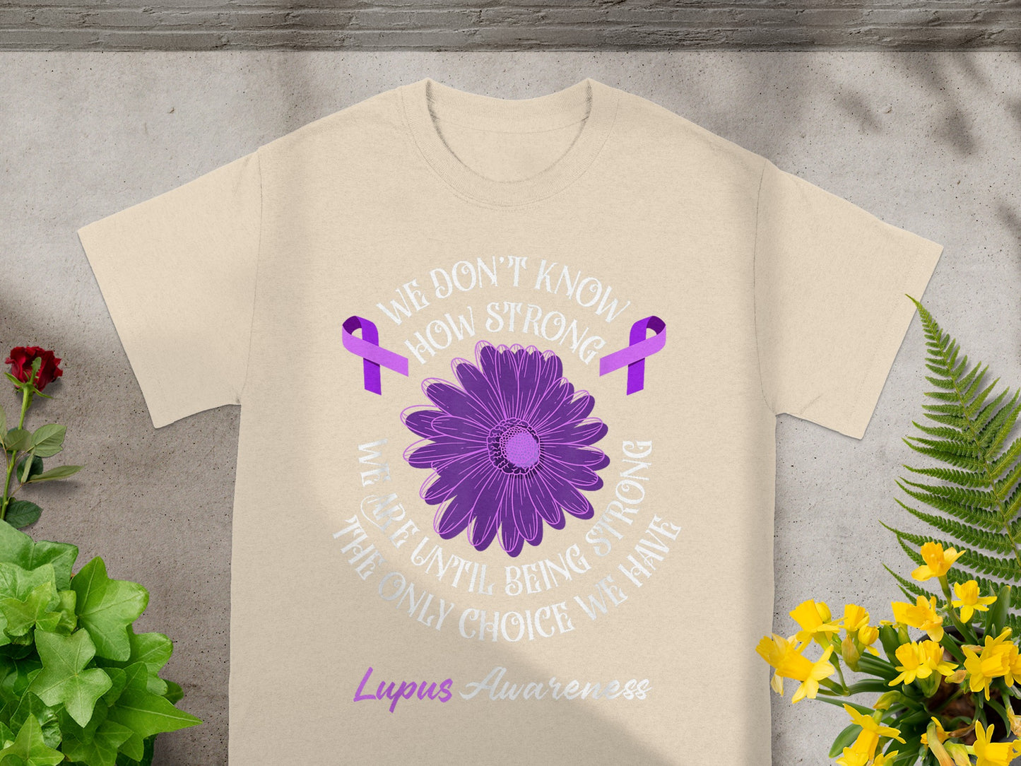 We Don't Know How Strong We Are Lupus Awareness Shirt
