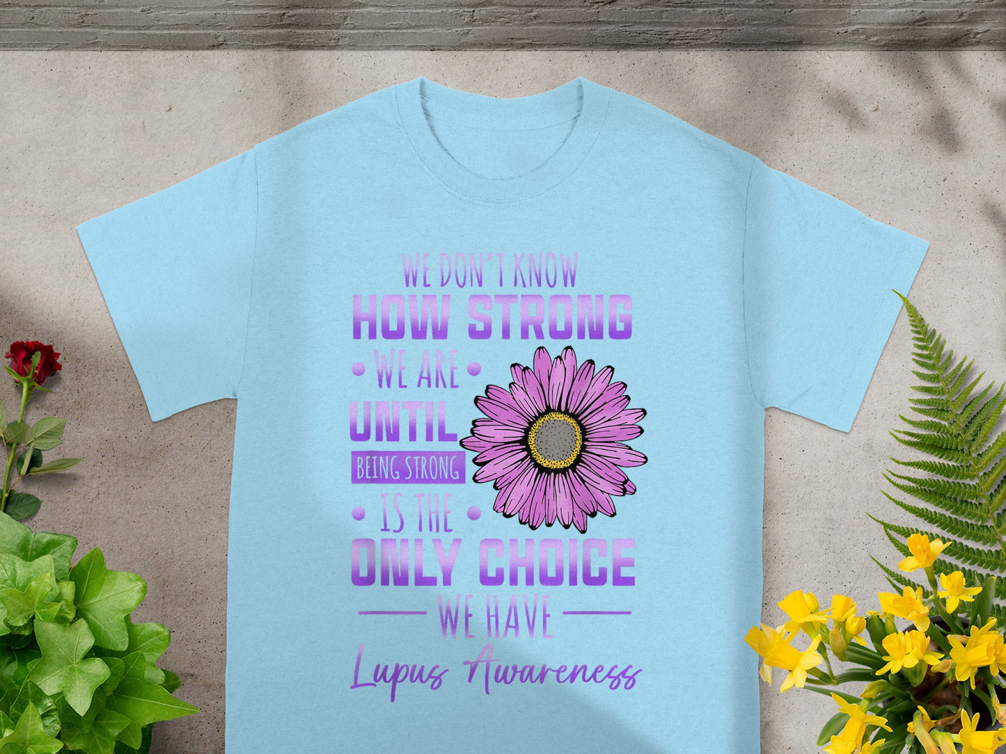 Lupus Awareness Floral Strong Quote T-Shirt