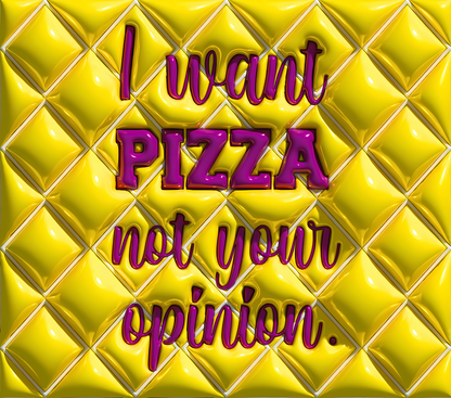 I Want Pizza, Not Your Opinion