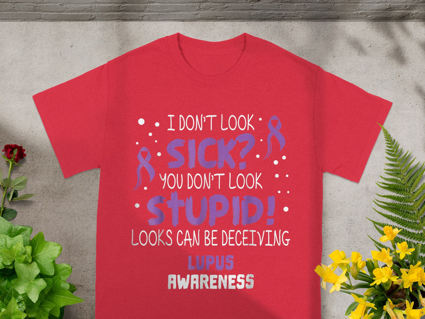 I Don't Look Sick You Don't Look Stupid Lupus Awareness Shirt