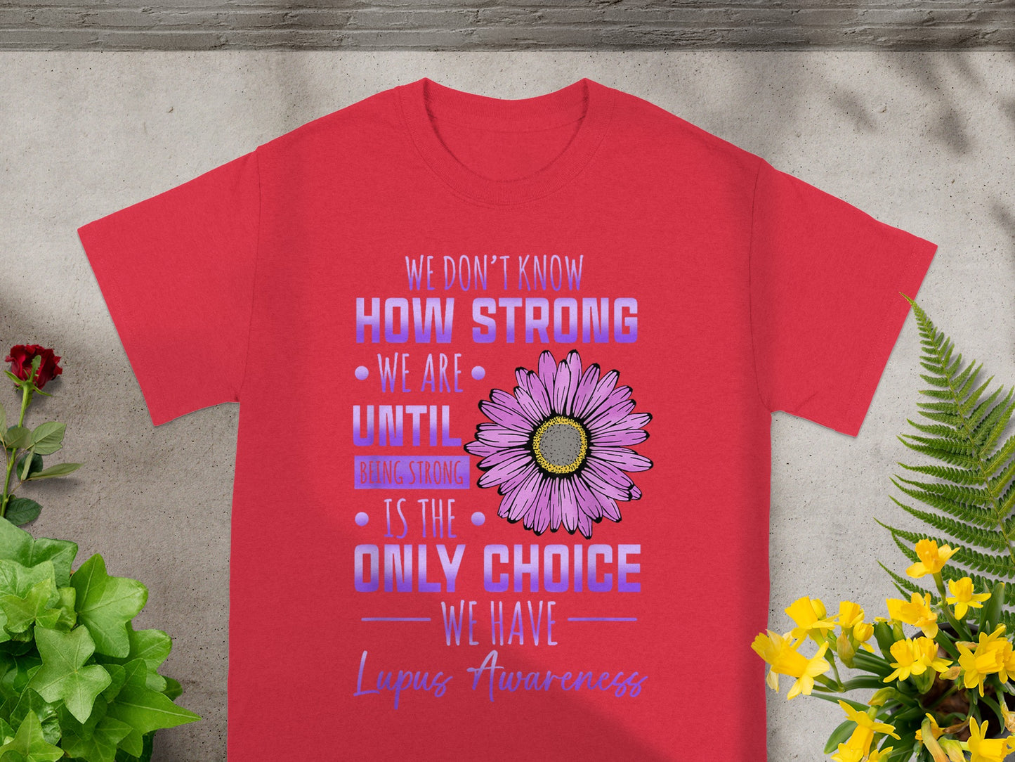 Lupus Awareness We Don't Know How Strong We Are Shirt