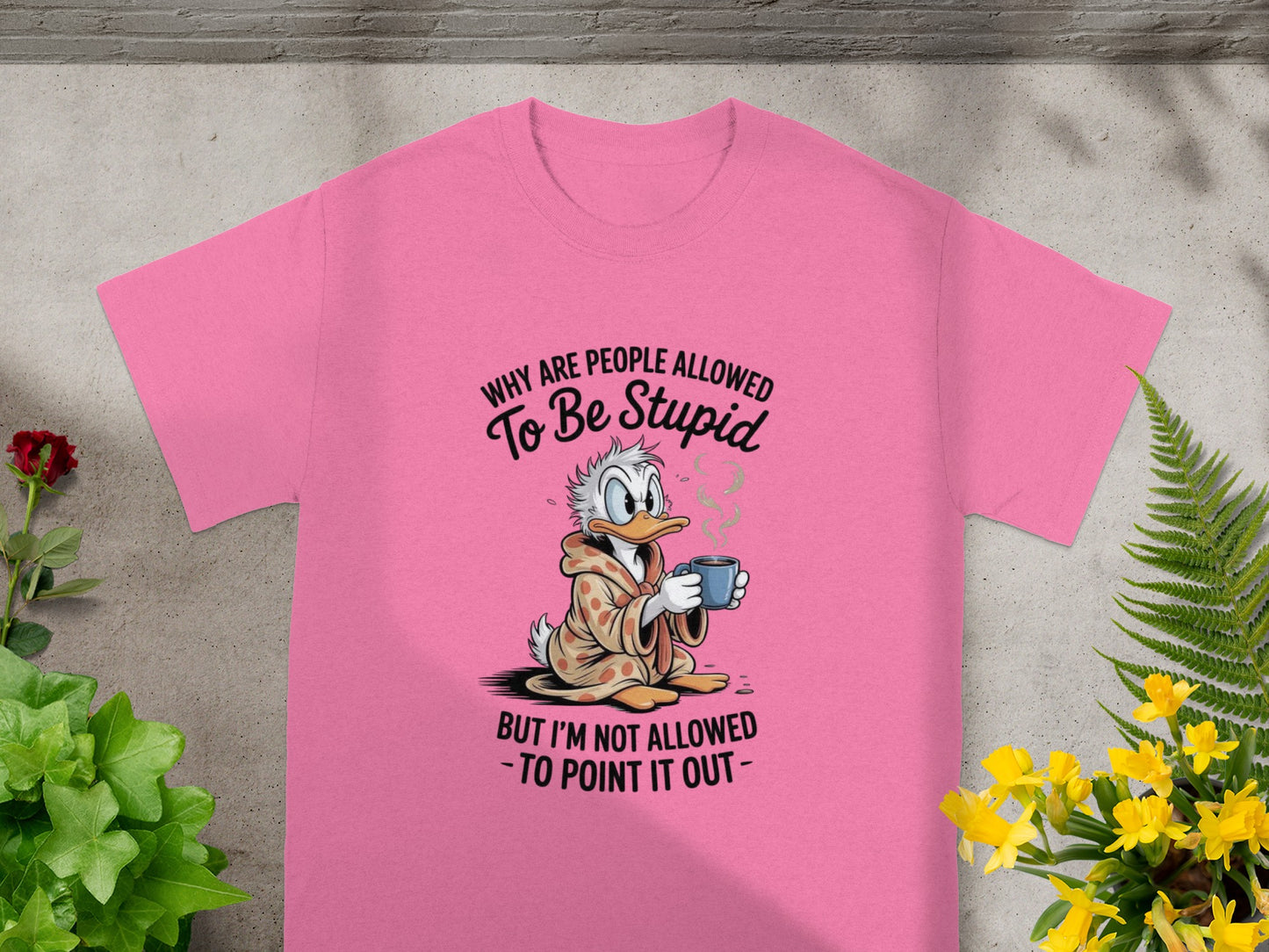 Why Are People Allowed To Be Stupid Funny T-shirt