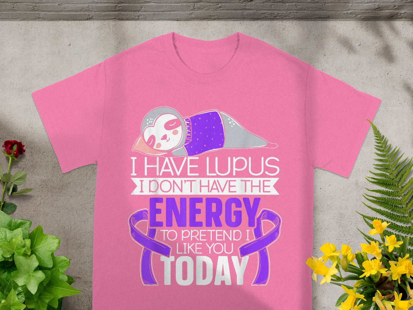 I Have Lupus Energy To Pretend Like You Today Shirt