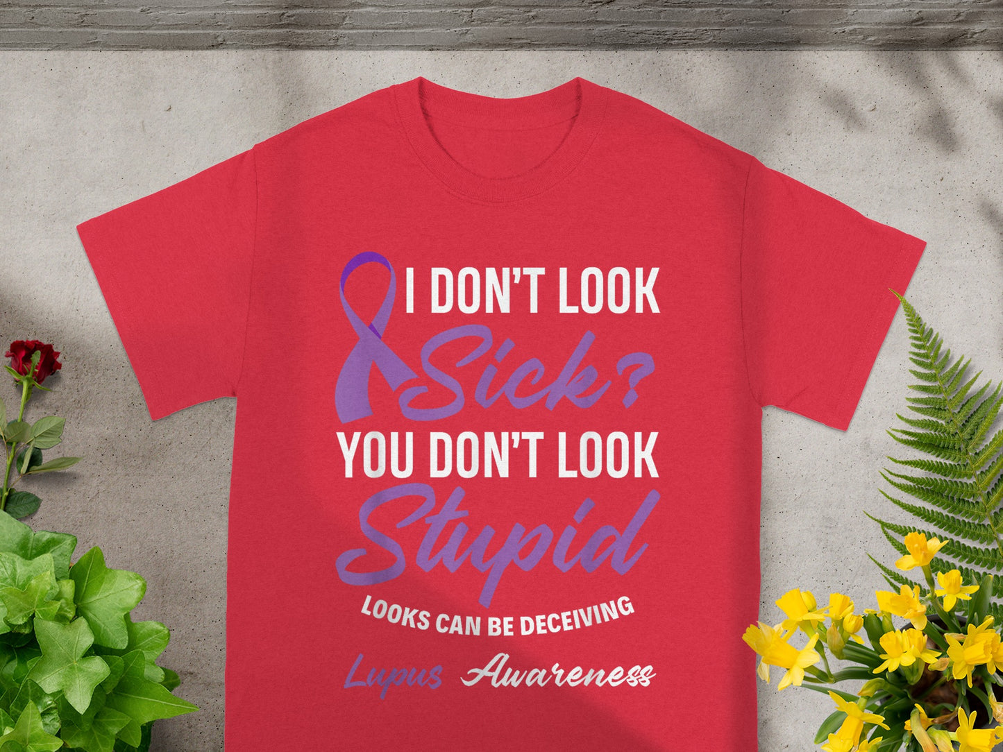 I Don't Look Sick You Don't Look Stupid Lupus Awareness