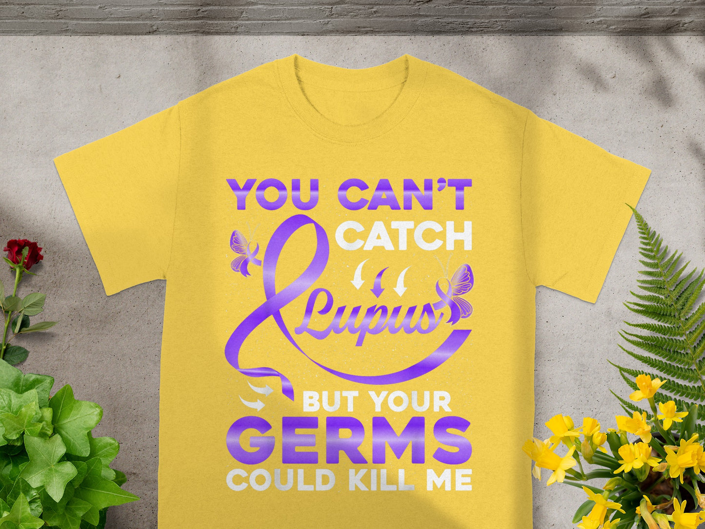You Can't Catch Lupus But Your Germs Could Kill Me T-shirt