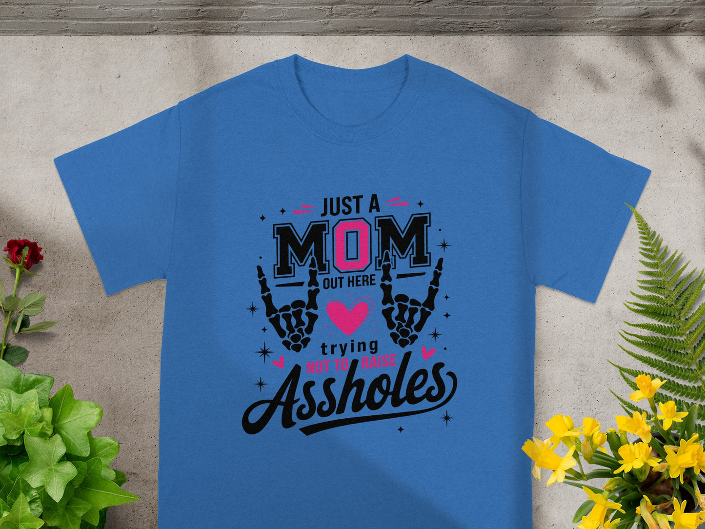 Just A Mom Out Here Trying Not To Raise Assholes Shirt
