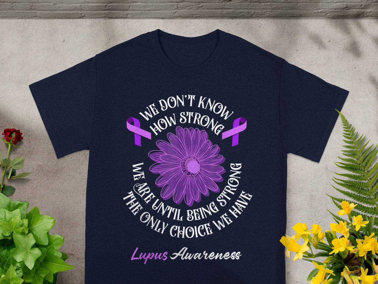 Lupus Awareness We Don't Know How Strong We Are Shirt