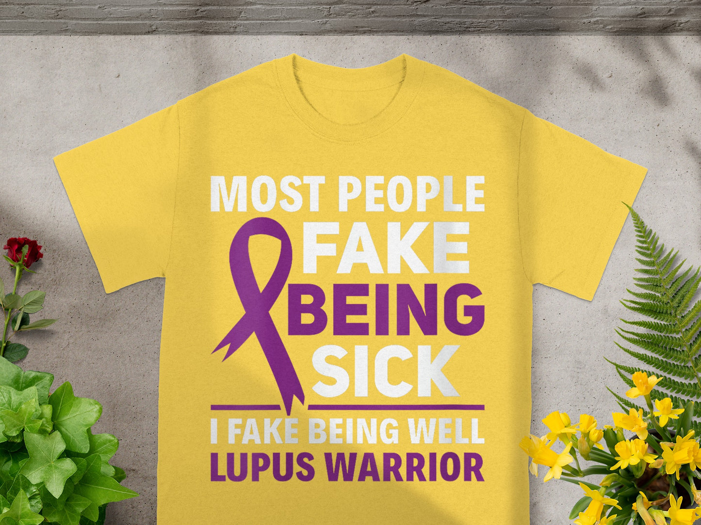Most People Fake Being Sick I Fake Being Well Lupus Warrior