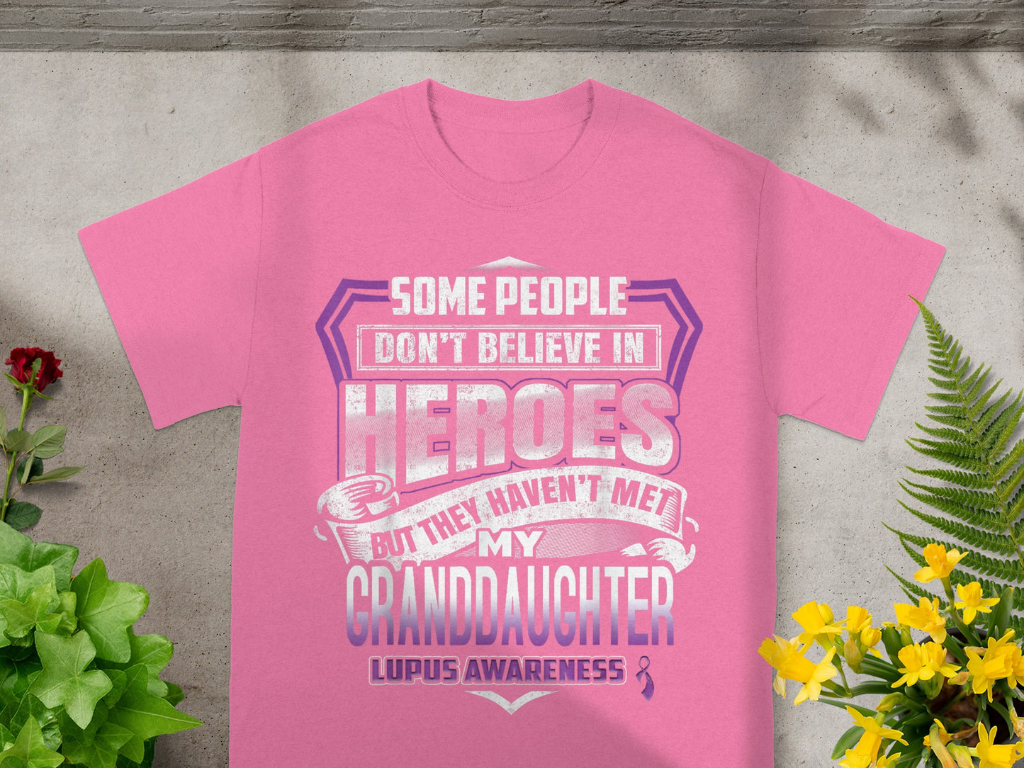 Some People Don't Believe In Heroes Lupus Awareness Shirt