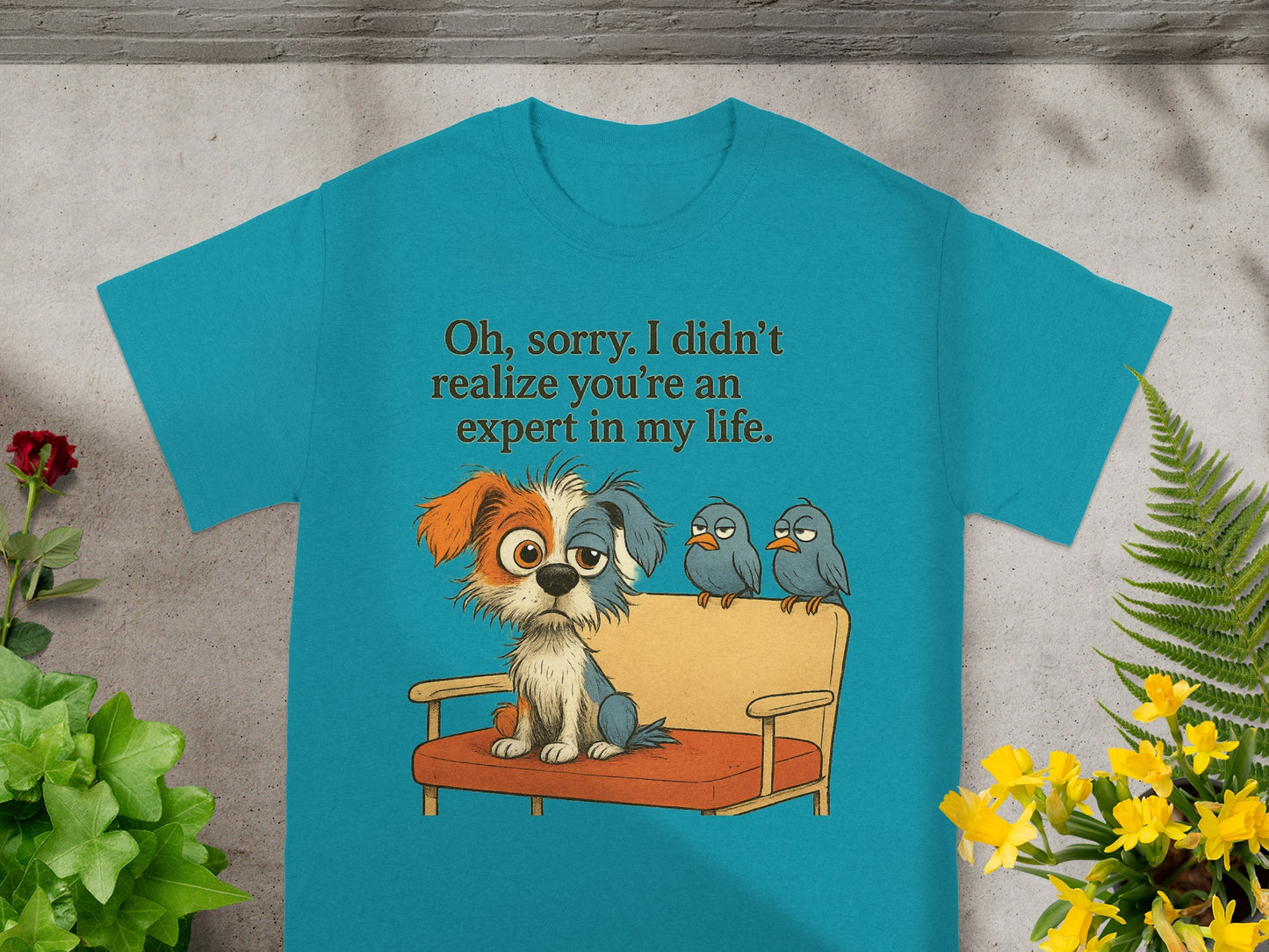 Dog on couch with birds, text "Oh, sorry. I didn't realize you're an expert in my life."
