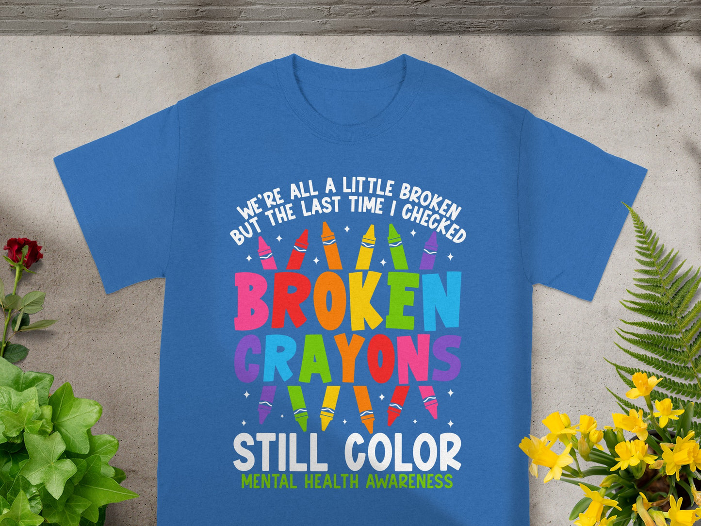 Broken Crayons Still Color Mental Health Awareness Shirt