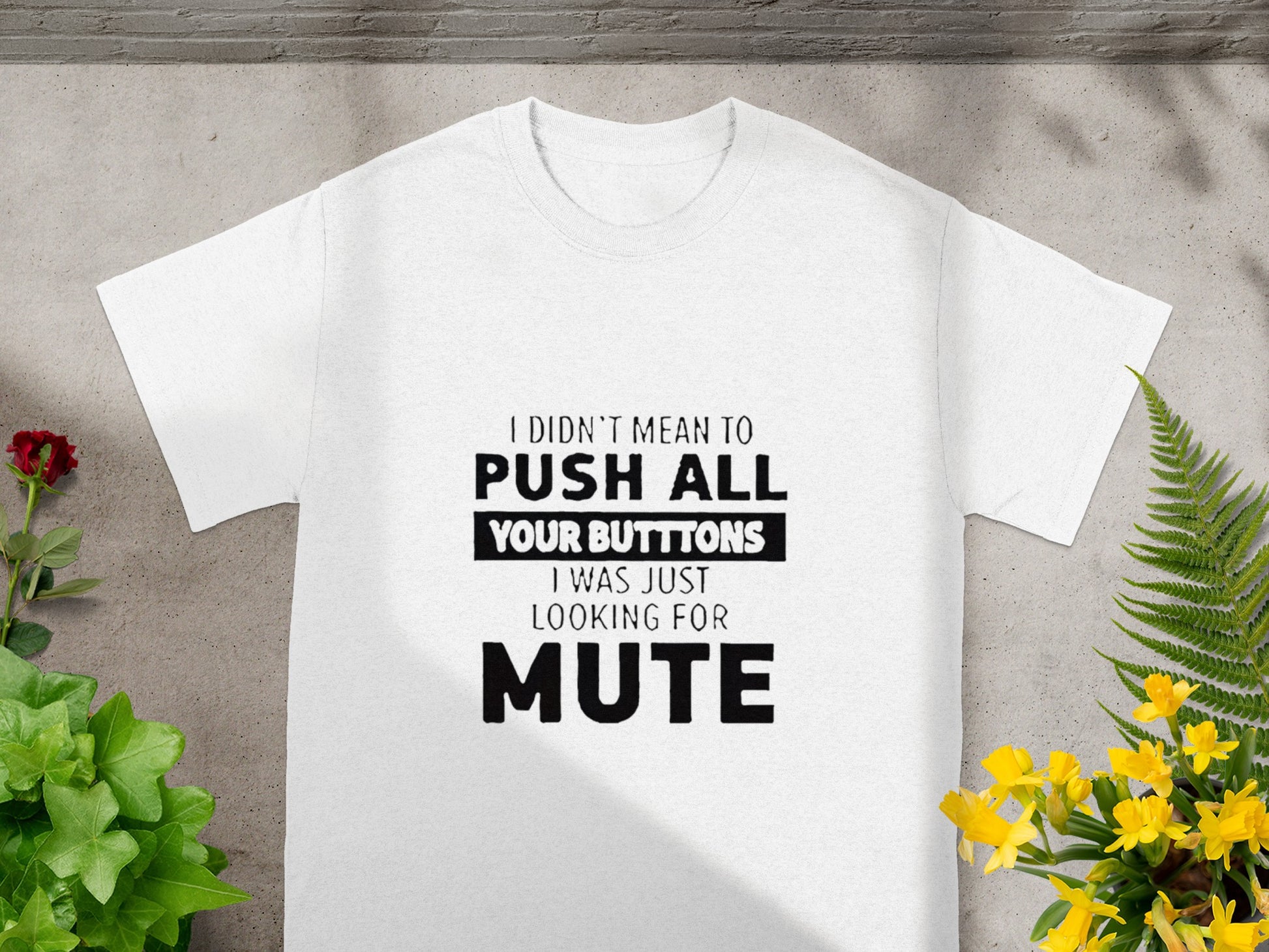 Push All Your Buttons Looking For Mute T-shirt