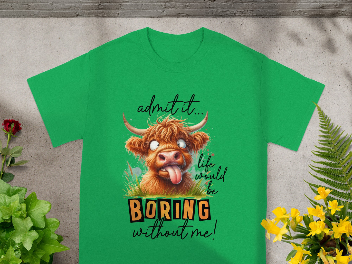 Admit It Life Would Be Boring Without Me T-shirt
