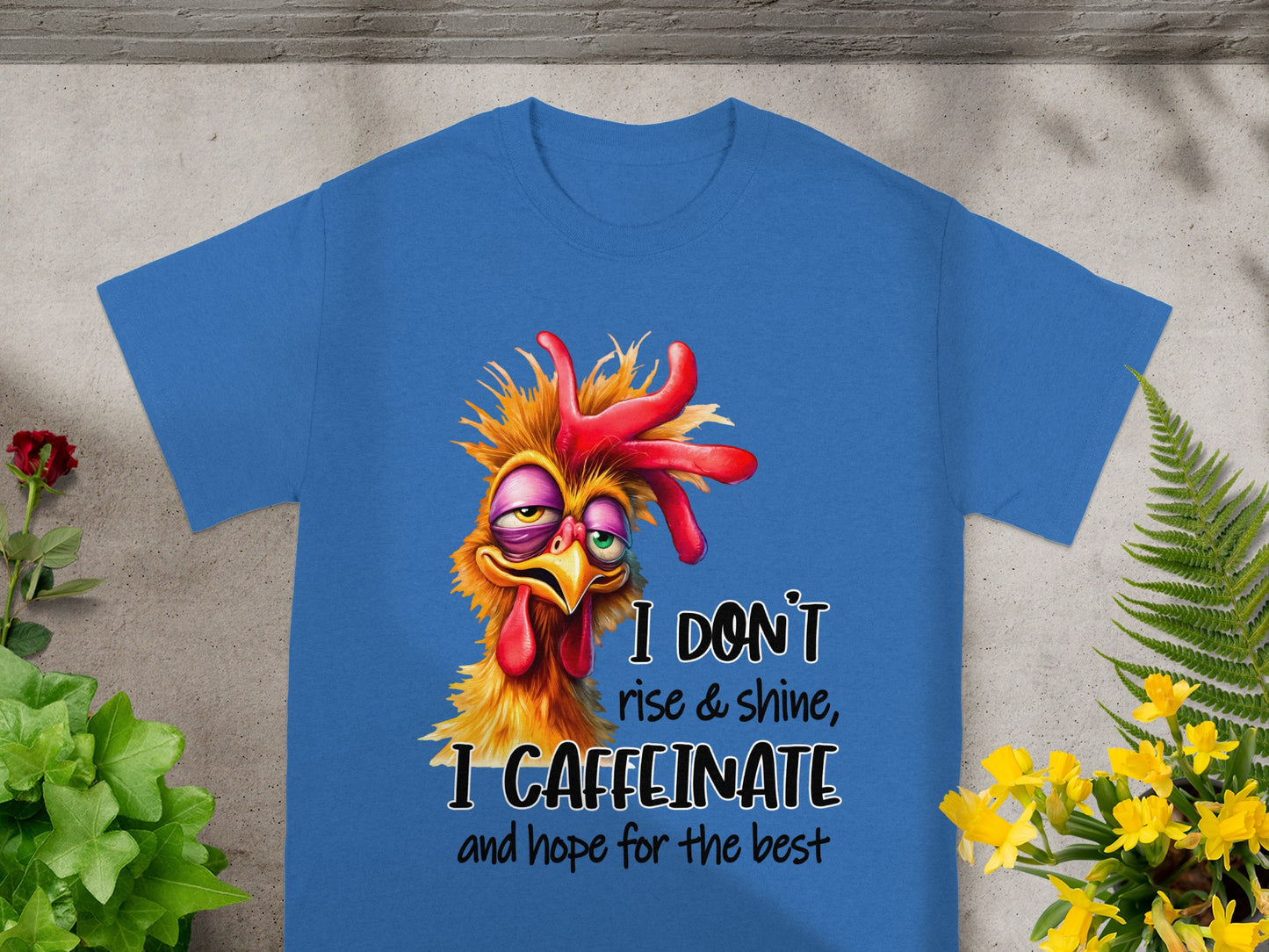 I Don't Rise and Shine I Caffeinate Chicken Shirt