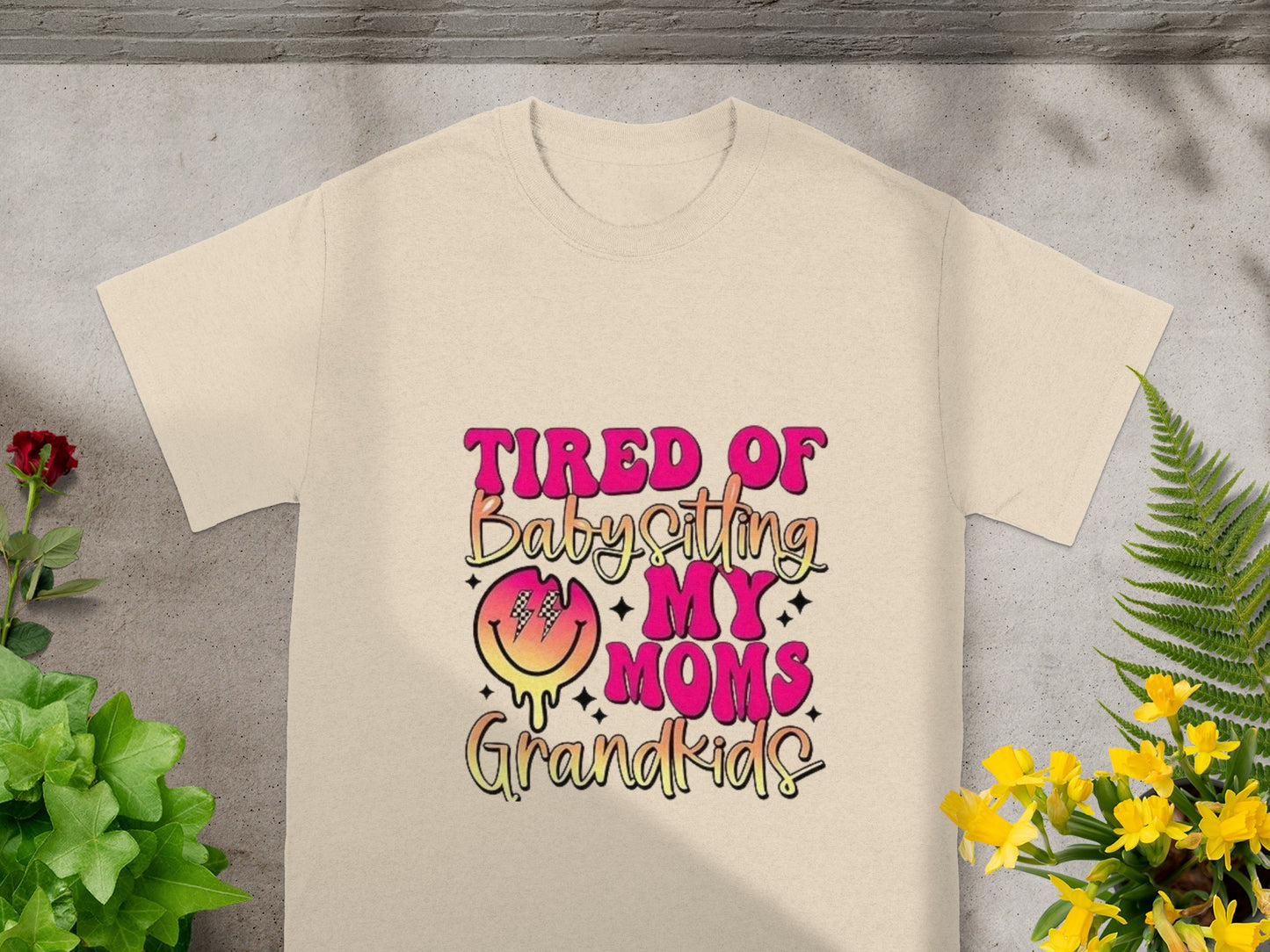 Tired Of Babysitting My Moms Grandkids T-shirt