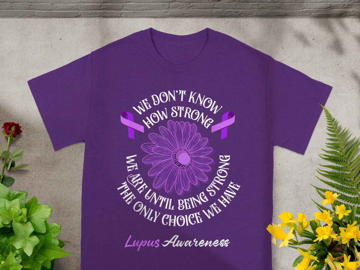 We Don't Know How Strong We Are Lupus Awareness Shirt