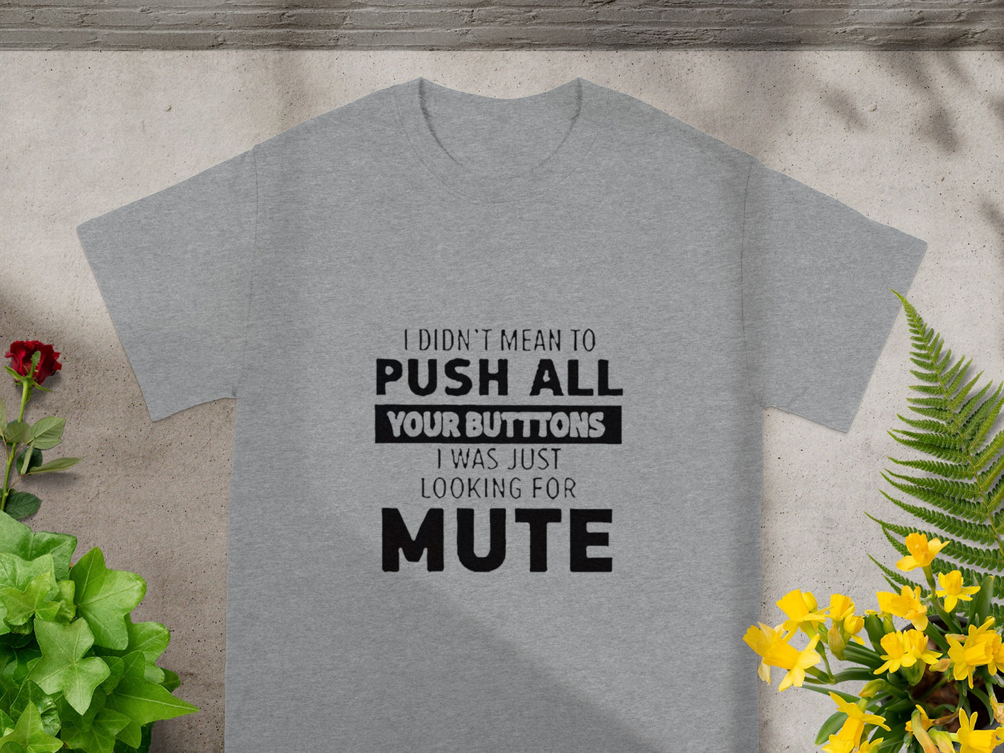 I Didn't Mean to Push All Your Buttons Mute T-Shirt