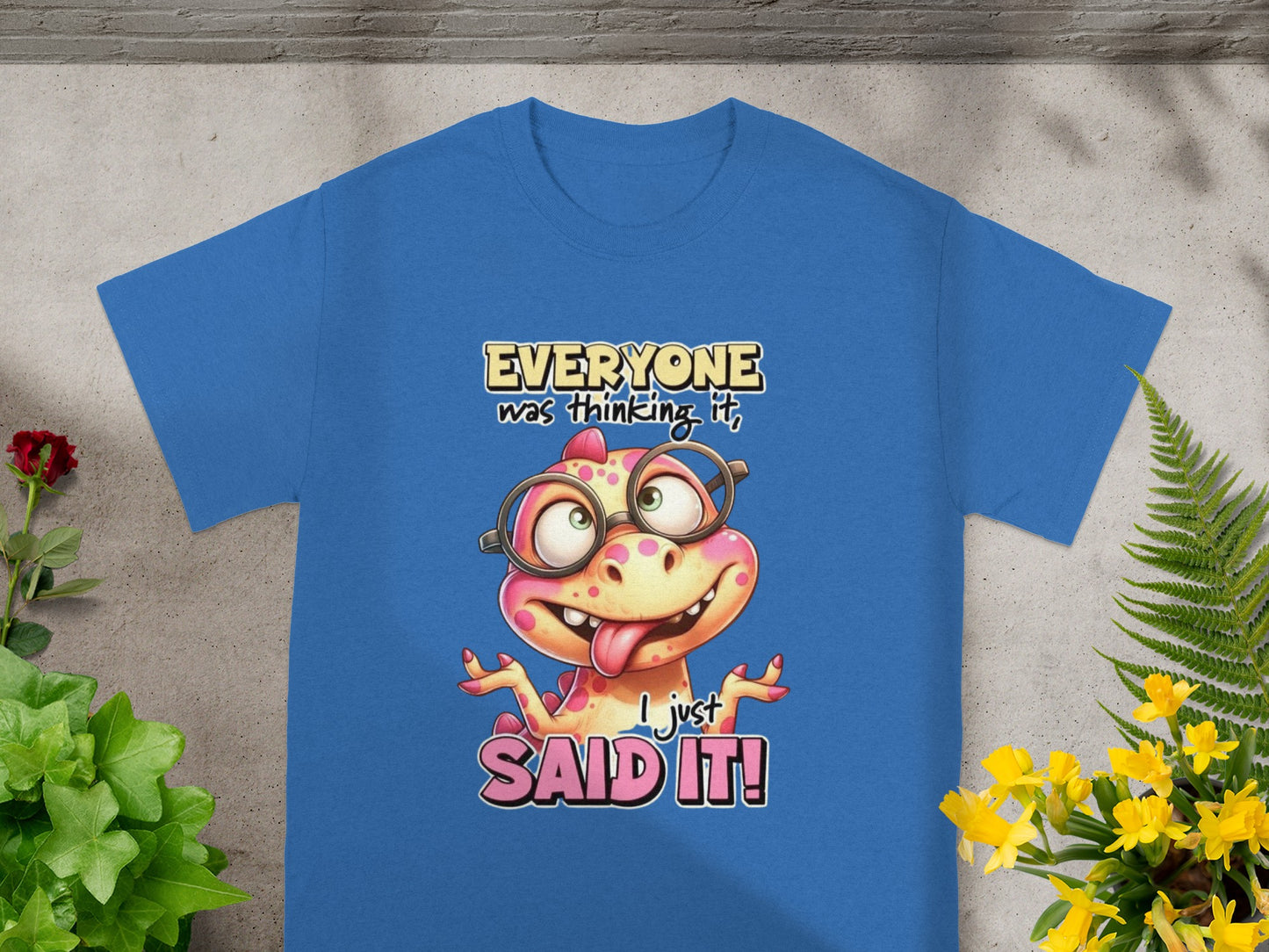 Everyone Was Thinking It I Just Said It Shirt