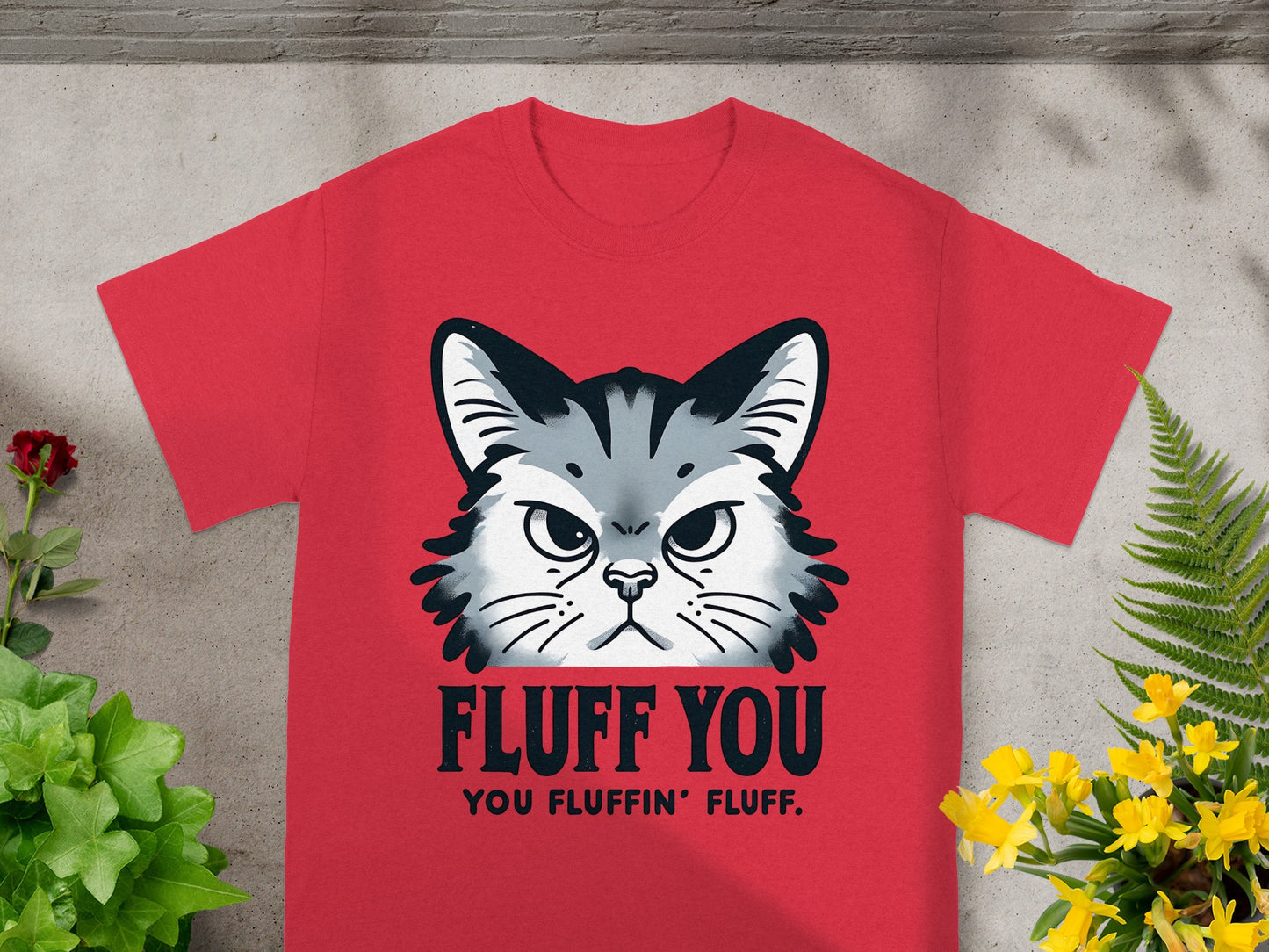 Fluff You You Fluffin' Fluff Cat Graphic T-Shirt