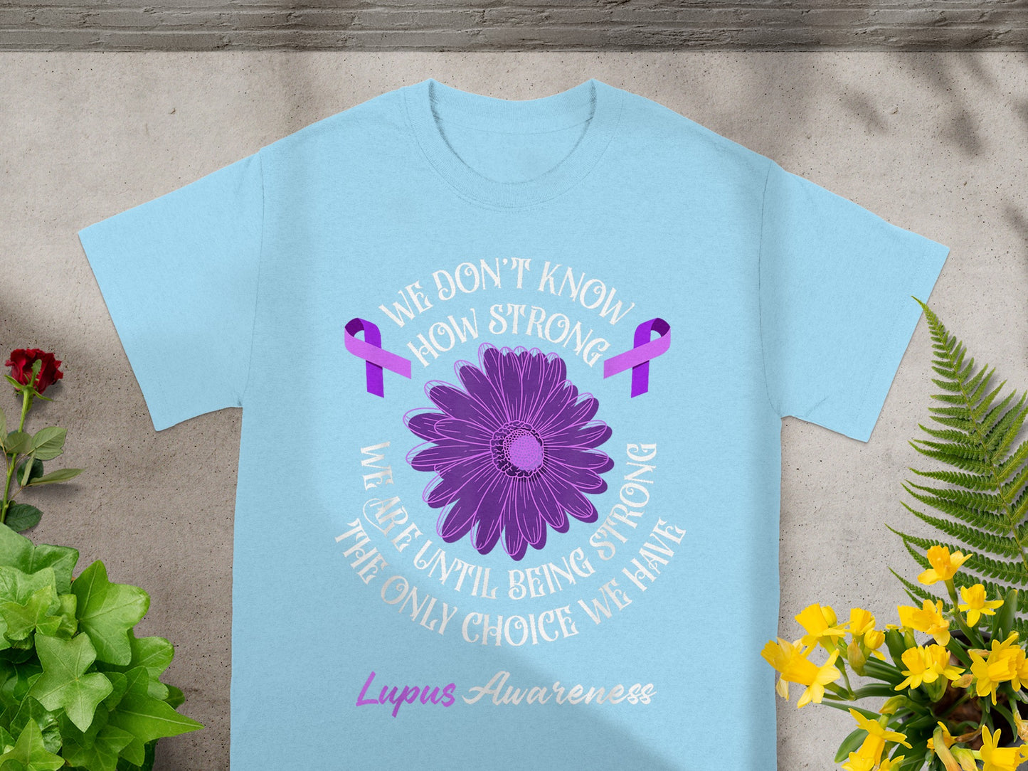 Lupus Awareness We Don't Know How Strong T-Shirt
