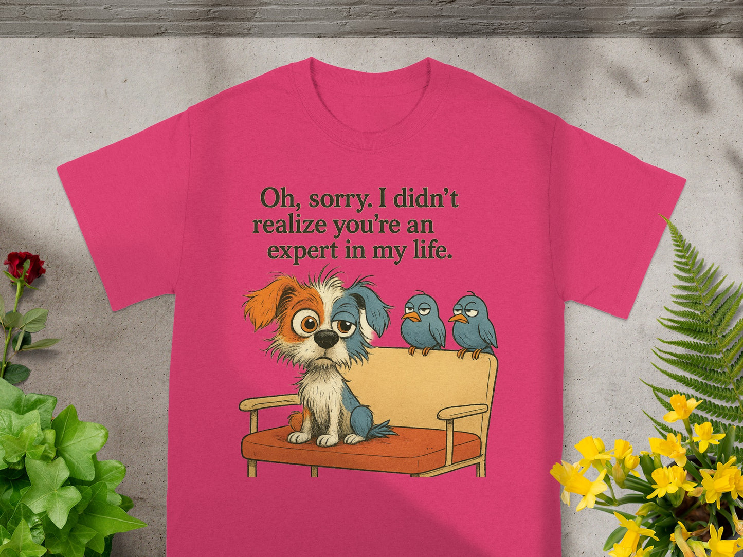Pink t-shirt with cartoon dog and birds, "Oh, sorry. I didn't realize you're an expert in my life."