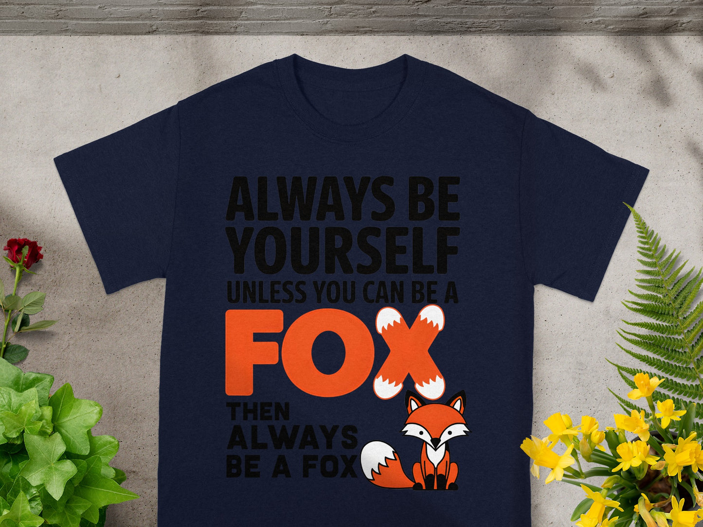 Always Be Yourself Unless You Can Be a Fox Shirt
