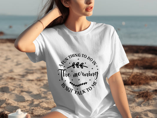 A Fun Thing To Do In The Morning Not Talk To Me Shirt