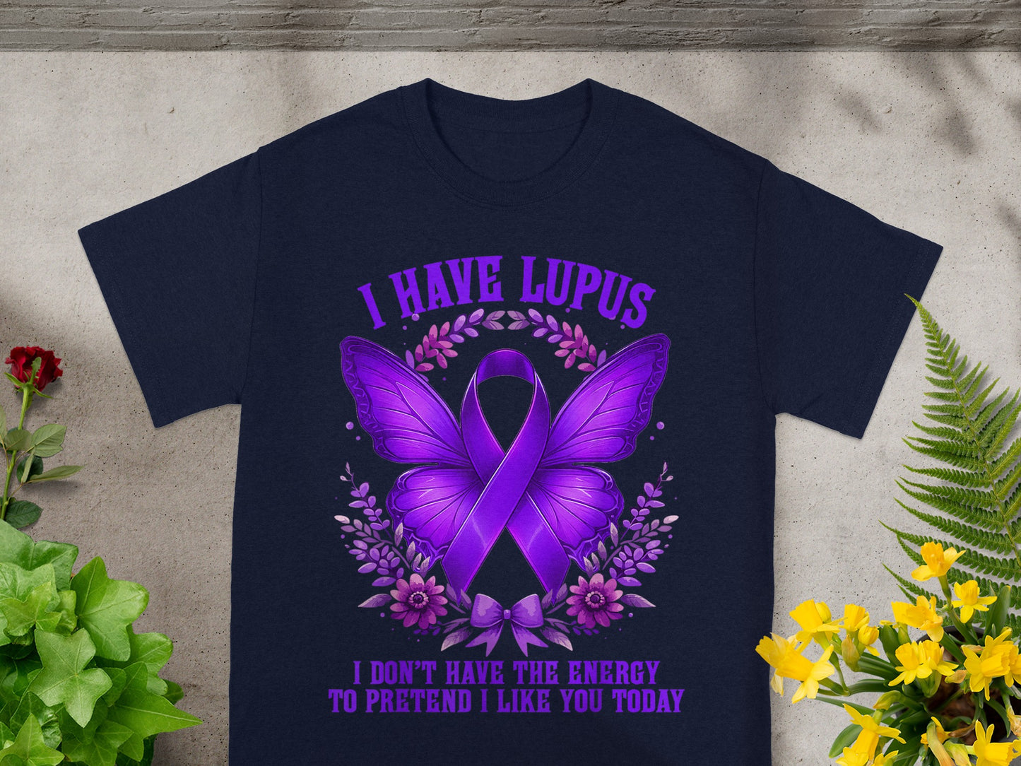 I Have Lupus I Don't Have The Energy To Pretend T-shirt