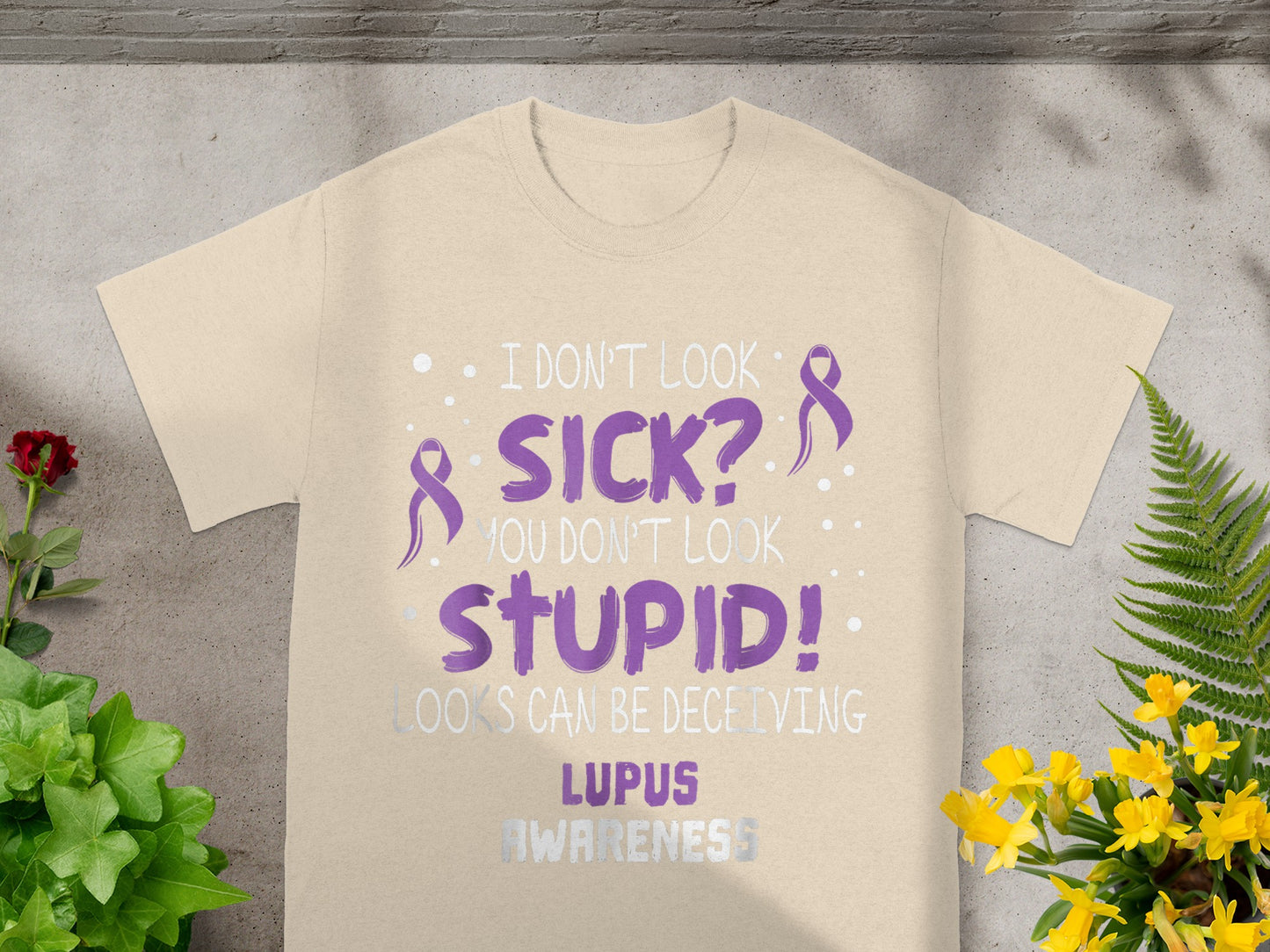 I Don't Look Sick You Don't Look Stupid Lupus Awareness Shirt