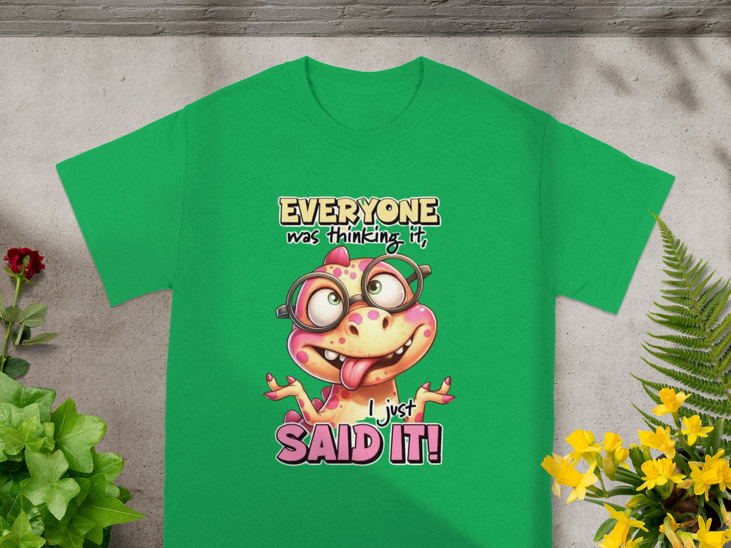 Everyone Was Thinking It I Just Said It Shirt
