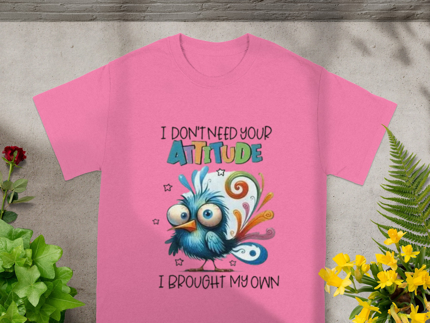 I Don't Need Your Attitude I Brought My Own Shirt