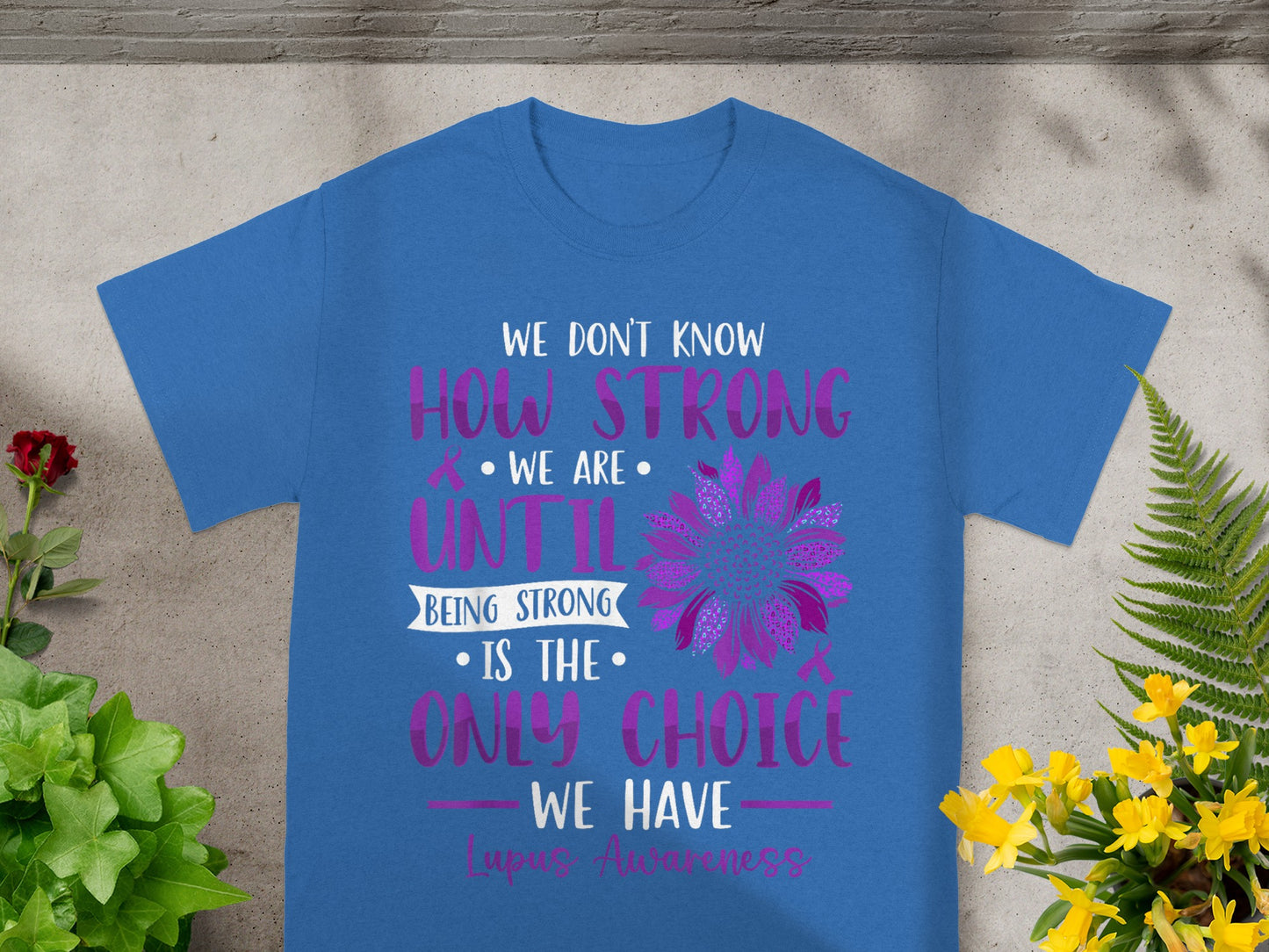We Don't Know How Strong Until Being Strong Quote Shirt