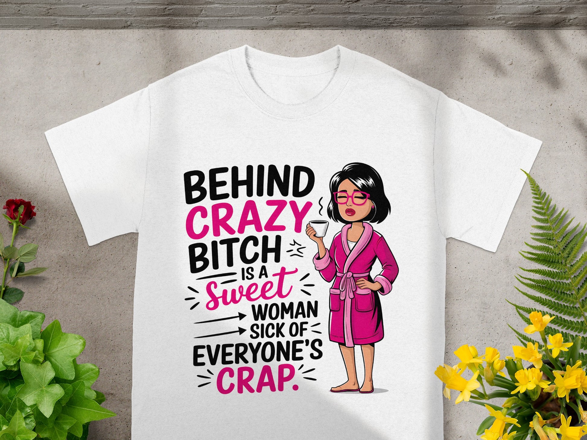 Behind Crazy B*tch Is A Sweet Woman Graphic T-Shirt