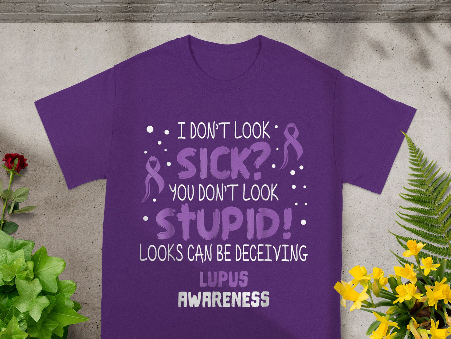 I Don't Look Sick You Don't Look Stupid Lupus Awareness Shirt