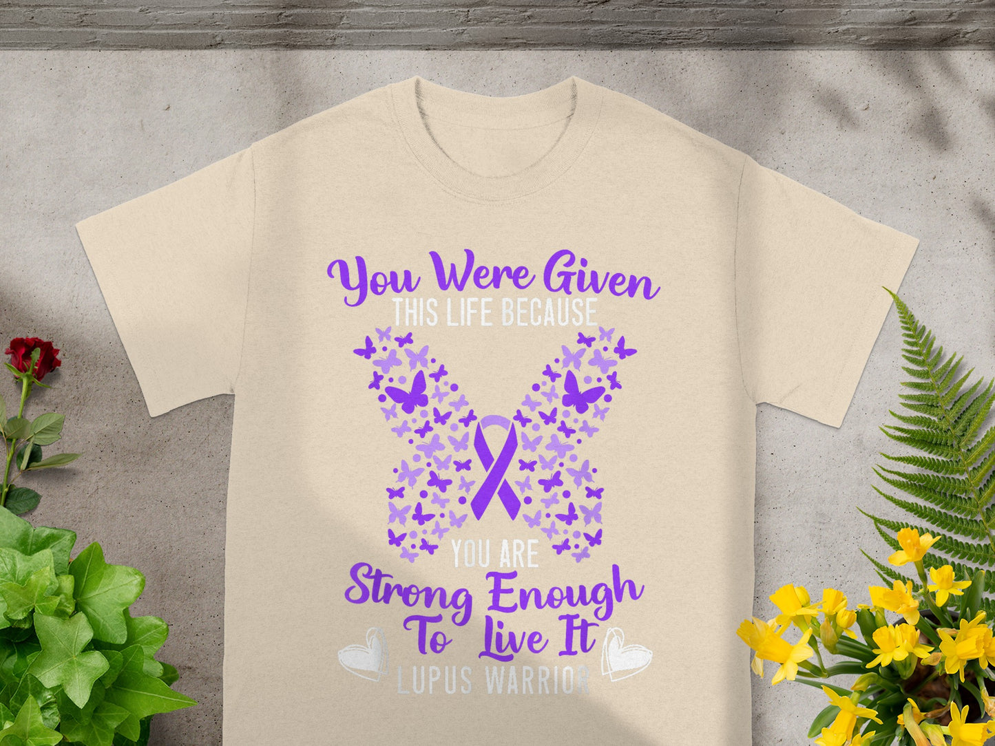 You Were Given This Life Lupus Warrior Strong Enough Shirt