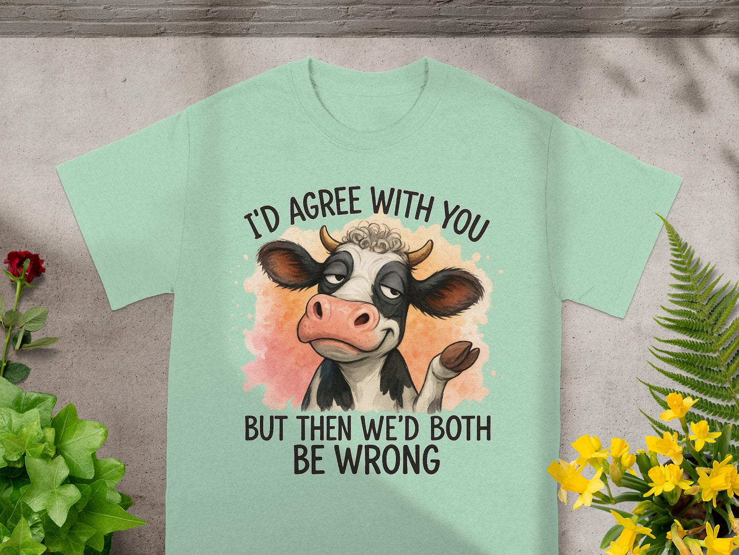 Mint t-shirt with cow graphic and text "I'd agree with you, but then we'd both be wrong."