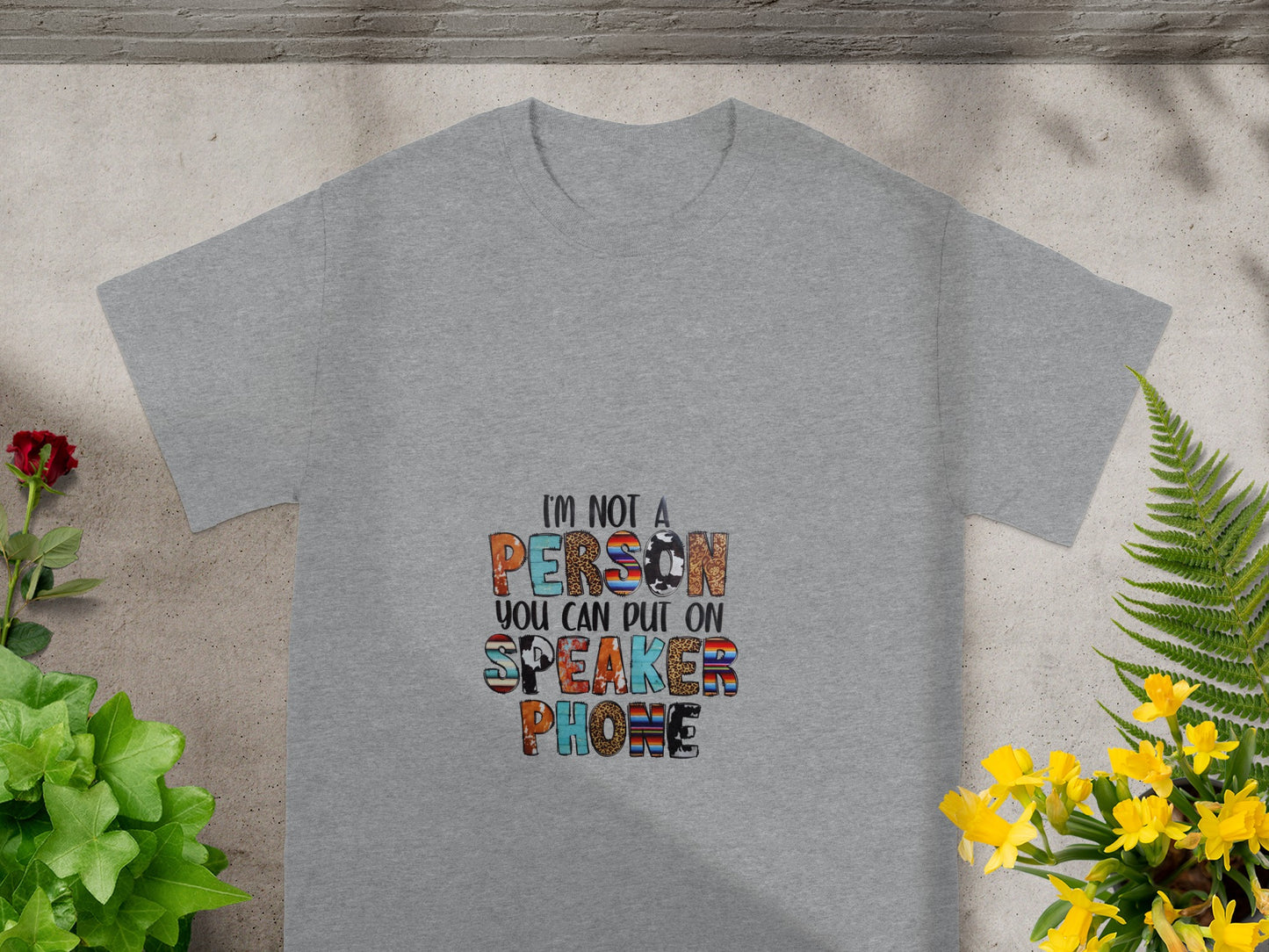 I'm Not a Person You Can Put on Speaker Phone Shirt