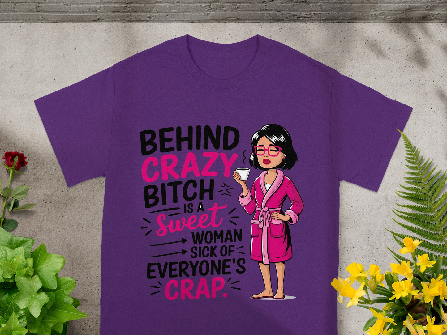 Behind Crazy Bitch Is a Sweet Woman T-Shirt